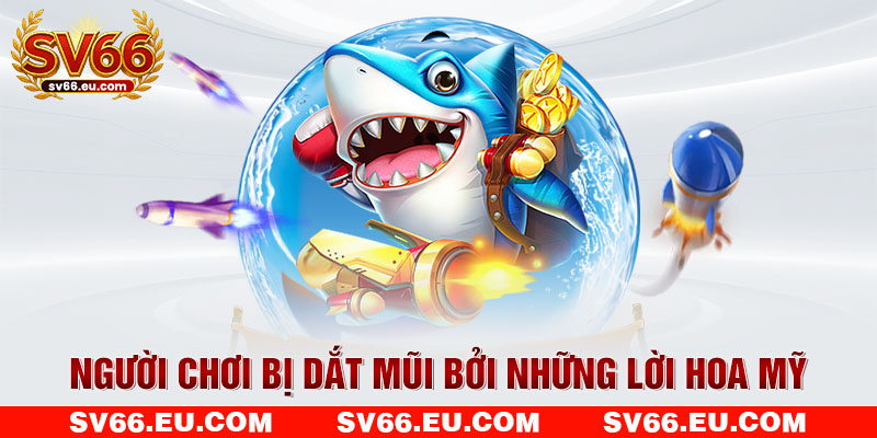 Người chơi bị dắt mũi bởi những lời hoa mỹ Người chơi bị dắt mũi bởi những lời hoa mỹ